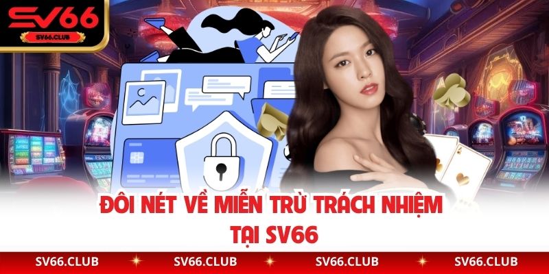 Đôi nét về miễn trừ trách nhiệm tại SV66