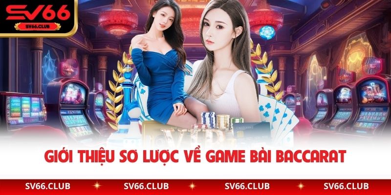 Giới thiệu sơ lược về game bài Baccarat