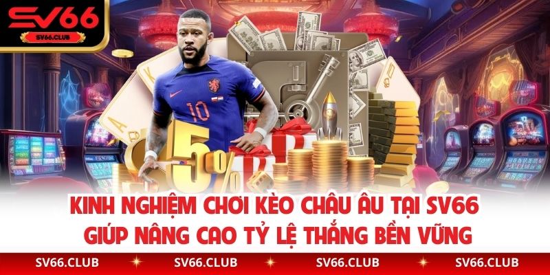 Kinh nghiệm chơi kèo châu Âu tại SV66 giúp nâng cao tỷ lệ thắng bền vững