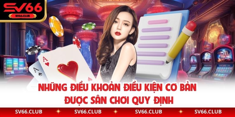 Những điều khoản điều kiện cơ bản được sân chơi quy định