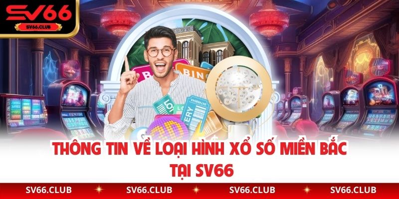 Thông tin về loại hình xổ số miền Bắc tại SV66