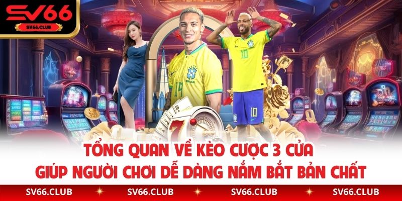 Tổng quan về kèo cược 3 cửa giúp người chơi dễ dàng nắm bắt bản chất